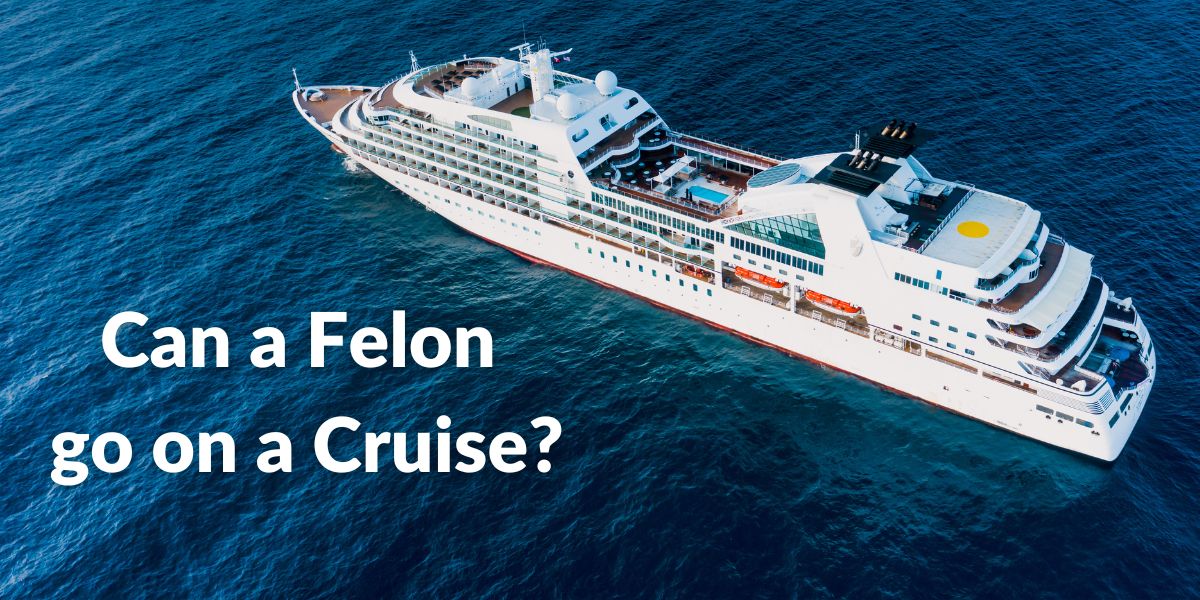Can a Felon go on a Cruise